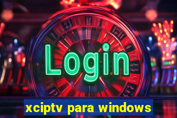 xciptv para windows